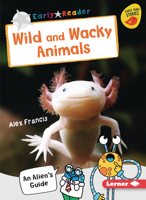 Wild and Wacky Animals: An Alien's Guide 1728415071 Book Cover