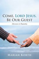 Come, Lord Jesus, Be Our Guest 1462406068 Book Cover