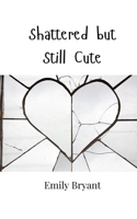 Shattered but Still Cute 9908001612 Book Cover
