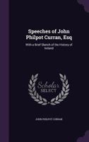 Speeches of John Philpot Curran, Esq: With a Brief Sketch of the History of Ireland 1358583706 Book Cover