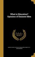 What Is Education? Opinions of Eminent Men 1341698122 Book Cover