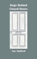 Dogs Behind Closed Doors 1907463453 Book Cover