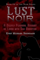 Lust Noir: A Deeply Personal Account of Living with Sex Addiction (The Noir Series) 1798157306 Book Cover