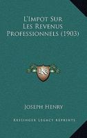 L'Impot Sur Les Revenus Professionnels (1903) 116671571X Book Cover