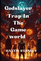 Godslayer: Trap In The Game world B0CNYGJN21 Book Cover