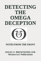 Detecting The Omega Deception: Notes From The Front 1937951561 Book Cover