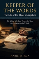 Keeper of the Words: The Life of Ibn Hajar al-Asqalani, the Scholar Who Spent Twenty-Five Years Preserving the Prophet's Words B0H68QQ5B9 Book Cover
