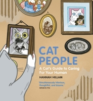 Cat People: A Cat's Guide to Caring for Your Human: Simultaneously Hilarious, Thoughtful, and Bizarre 1035411059 Book Cover