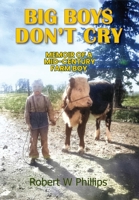 Big Boys Don't Cry: Memoir of a Mid-Century Farm Boy B0FH64XRWX Book Cover