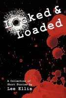 Locked & Loaded: A Collection of Short Stories 1465369201 Book Cover