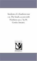 Incidents of a Southern Tour: Or, the South, as Seen with Northern Eyes 1425508855 Book Cover