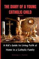 THE DIARY OF A YOUNG CATHOLIC CHILD: A Kid's Guide to Living Faith at Home in a Catholic Family (VOLUME 1) (Nicholas Catholic Saint Book for Kids Collection) B0CMTGFRDX Book Cover