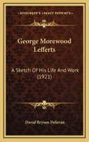 George Morewood Lefferts: A Sketch Of His Life And Work 1104754185 Book Cover