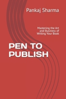 PEN TO PUBLISH: Mastering the Art and Business of Writing Your Book B0DXDGGTPC Book Cover