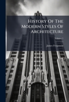 History of the modern styles of architecture Volume 1 1248482344 Book Cover