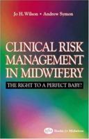 Law and Clinical Risk in Midwifery: The Right to a Perfect Baby? 0750628510 Book Cover