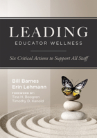 Leading Educator Wellness: Six Critical Actions to Support All Staff (Empower Educators with Actionable Wellness Strategies That Build Resilience and 1962188477 Book Cover