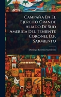 Campaña En El Ejercito Grande Aliado De Sud America Del Teniente Coronel D.f. Sarmiento (Spanish Edition) 1024458199 Book Cover