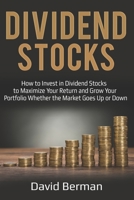 Dividend Stocks: How to Invest in Dividend Stocks to Maximize Your Return and Grow Your Portfolio Whether the Market Goes Up or Down 1717787576 Book Cover