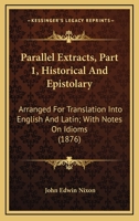 Parallel extracts arranged for translation into English and Latin, with notes on idioms, Part I.-Historical and Epistolary 9354006892 Book Cover