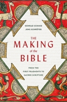 The Making of the Bible: From the First Fragments to Sacred Scripture 0674293924 Book Cover