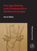 Iron Age Slaving and Enslavement in Northwest Europe 1789694183 Book Cover