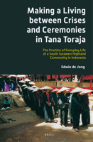 Making a Living Between Crises and Ceremonies in Tana Toraja: The Practice of Everyday Life of a South Sulawesi Highland Community in Indonesia 9004252401 Book Cover