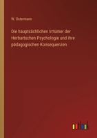 Die Hauptsachlichen Irrtumer Der Herbartschen Psychologie Und Ihre Padagogischen Konsequenzen 384602211X Book Cover