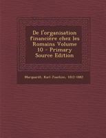 De l'organisation financière chez les Romains Volume 10 - Primary Source Edition 1293354848 Book Cover