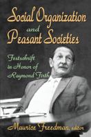 Social Organization and Peasant Societies: Festschrift in Honor of Raymond Firth 0202362167 Book Cover