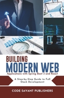 BUILDING MODERN WEB APPLICATIONS WITH SPRING BOOT 3 AND REACT: A Step-by-Step Guide to Full-Stack Development B0DR9CW7JR Book Cover