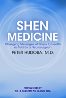Shen Medicine: Changing Messages of Illness to Health as Told by a Neurosurgeon 1947637703 Book Cover