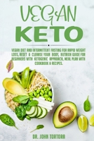 Vegan Keto: Vegan Diet and Intermittent Fasting for Rapid Weight Loss, Reset & Cleanse Your Body, Nutrion Guide for Beginners with ketogenic approach, Meal Plan with Cookbook & Recipes. 1702665240 Book Cover