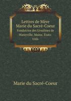 Lettres de Mère Marie du Sacré-Coeur Fondatrice des Ursulines de Waterville, Maine, États-Unis 1246977230 Book Cover