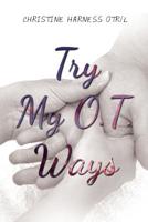 Try My O.T. Ways 1644623692 Book Cover