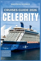 Celebrity Cruises Guide 2026: Independent Planning Manual for Ship Selection, Booking Strategies, Onboard Activities, Dining Options, and Port Excursions B0FSKMSW2S Book Cover