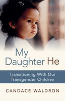 My Daughter He: Transitioning With Our Transgender Children 0991447409 Book Cover