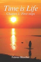 Time is Life - Chapter 1: First steps: First steps in Life. Time is Life, so let's make the most of it with respect and peace. B0DQXYFPZ6 Book Cover