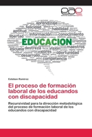 El proceso de formación laboral de los educandos con discapacidad: Recursividad para la dirección metodológica del proceso de formación laboral de los educandos con discapacidad 6202810432 Book Cover