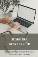 Broke But Resourceful: 10 Low-Budget Hustles You Can Start With $100 or Less B0F2TMRSHX Book Cover