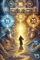 THE INEFFABLE NAME: A Vision-Journey into the Tetragrammaton (Ansgar de Ångerfulla) B0F22Q4VKJ Book Cover