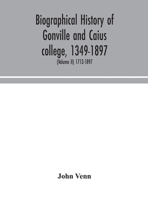 Biographical history of Gonville and Caius college, 1349-1897; containing a list of all known members of the college from the foundation to the ... with biographical notes (Volume II) 1713-1897 9354048013 Book Cover
