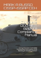 The Complete DOD NIST 800-171 Compliance Manual: Comprehensive Controlled Unclassified Information (CUI) Marking & Handling Section 1698372302 Book Cover