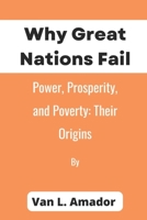 Why Great Nations Fail: Power, Prosperity, and Poverty: Their Origins B0BD2MW8NN Book Cover