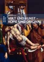 Kult Und Kunst - Kopie Und Original: Altarbilder Von Rogier Van Der Weyden, Jan Van Eyck Und Albrecht Durer in Ihrer Fruhneuzeitlichen Rezeption 3496016388 Book Cover