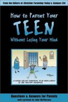 How to Parent Your Teen Without Losing Your Mind: Questions & Answers for Parents from Today's Experts 080549362X Book Cover