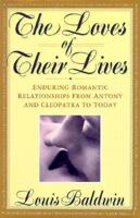 The Loves of Their Lives: Enduring Romantic Relationships from Antony and Cleopatra to Today 1559721901 Book Cover
