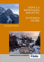 Dove la montagna riflette, si avanza oltre.: Riflessioni e poesie (Italian Edition) 1291796657 Book Cover