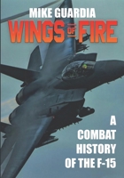 Wings of Fire: A Combat History of the F-15 0999644343 Book Cover