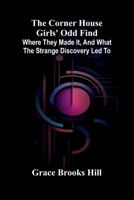 The Corner House Girls' Odd Find; Where they made it, and What the Strange Discovery led to 9369878092 Book Cover